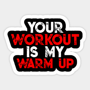 Your Workout Is My Warm Up - Awesome GYM GIFT Sticker